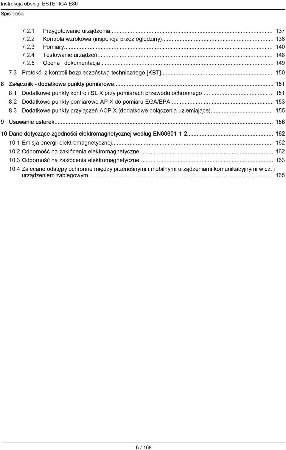 .. 153 8.3 Dodatkowe punkty przyłączeń ACP X (dodatkowe połączenia uziemiające)... 155 9 Usuwanie usterek... 156 10 Dane dotyczące zgodności elektromagnetycznej według EN60601-1-2... 162 10.