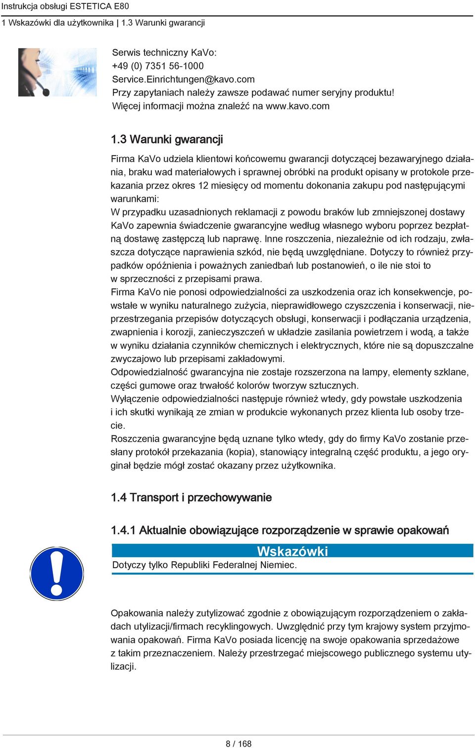 3 Warunki gwarancji Firma KaVo udziela klientowi końcowemu gwarancji dotyczącej bezawaryjnego działania, braku wad materiałowych i sprawnej obróbki na produkt opisany w protokole przekazania przez