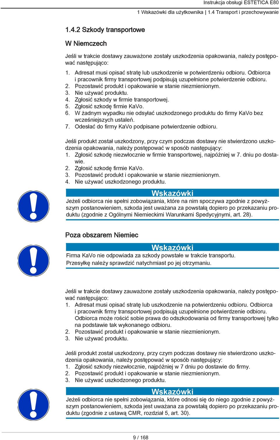 Pozostawić produkt i opakowanie w stanie niezmienionym. 3. Nie używać produktu. 4. Zgłosić szkody w firmie transportowej. 5. Zgłosić szkodę firmie KaVo. 6.