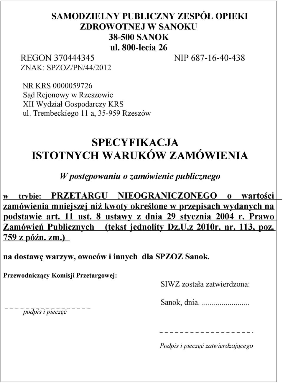 Trembeckiego 11 a, 35-959 Rzeszów SPECYFIKACJA ISTOTNYCH WARUKÓW ZAMÓWIENIA W postępowaniu o zamówienie publicznego w trybie: PRZETARGU NIEOGRANICZONEGO o wartości zamówienia mniejszej niż kwoty