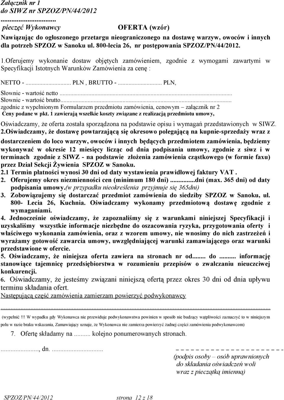 .. PLN, BRUTTO -... PLN, Słownie - wartość netto... Słownie - wartość brutto... zgodnie z wypełnionym Formularzem przedmiotu zamówienia, cenowym załącznik nr 2 Ceny podane w pkt.