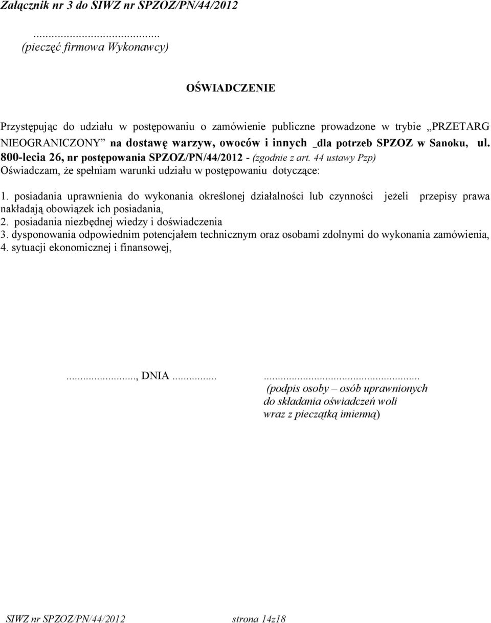SPZOZ w Sanoku, ul. 800-lecia 26, nr postępowania SPZOZ/PN/44/2012 - (zgodnie z art. 44 ustawy Pzp) Oświadczam, że spełniam warunki udziału w postępowaniu dotyczące: 1.