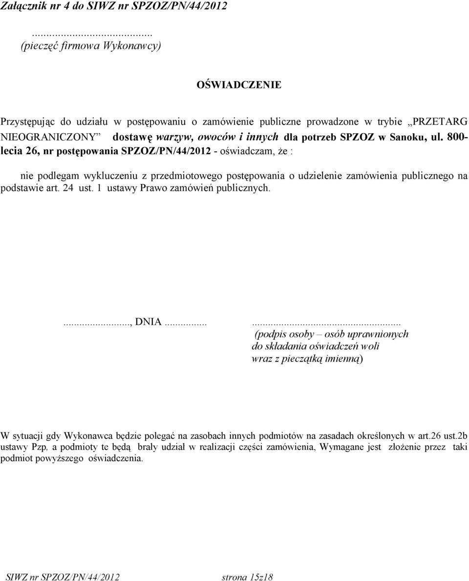 w Sanoku, ul. 800- lecia 26, nr postępowania SPZOZ/PN/44/2012 - oświadczam, że : nie podlegam wykluczeniu z przedmiotowego postępowania o udzielenie zamówienia publicznego na podstawie art. 24 ust.