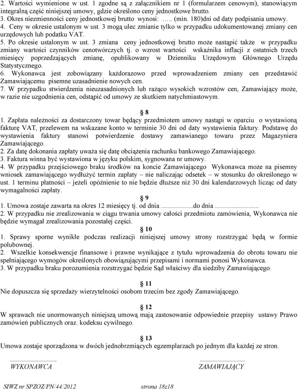 3 mogą ulec zmianie tylko w przypadku udokumentowanej zmiany cen urzędowych lub podatku VAT. 5. Po okresie ustalonym w ust.