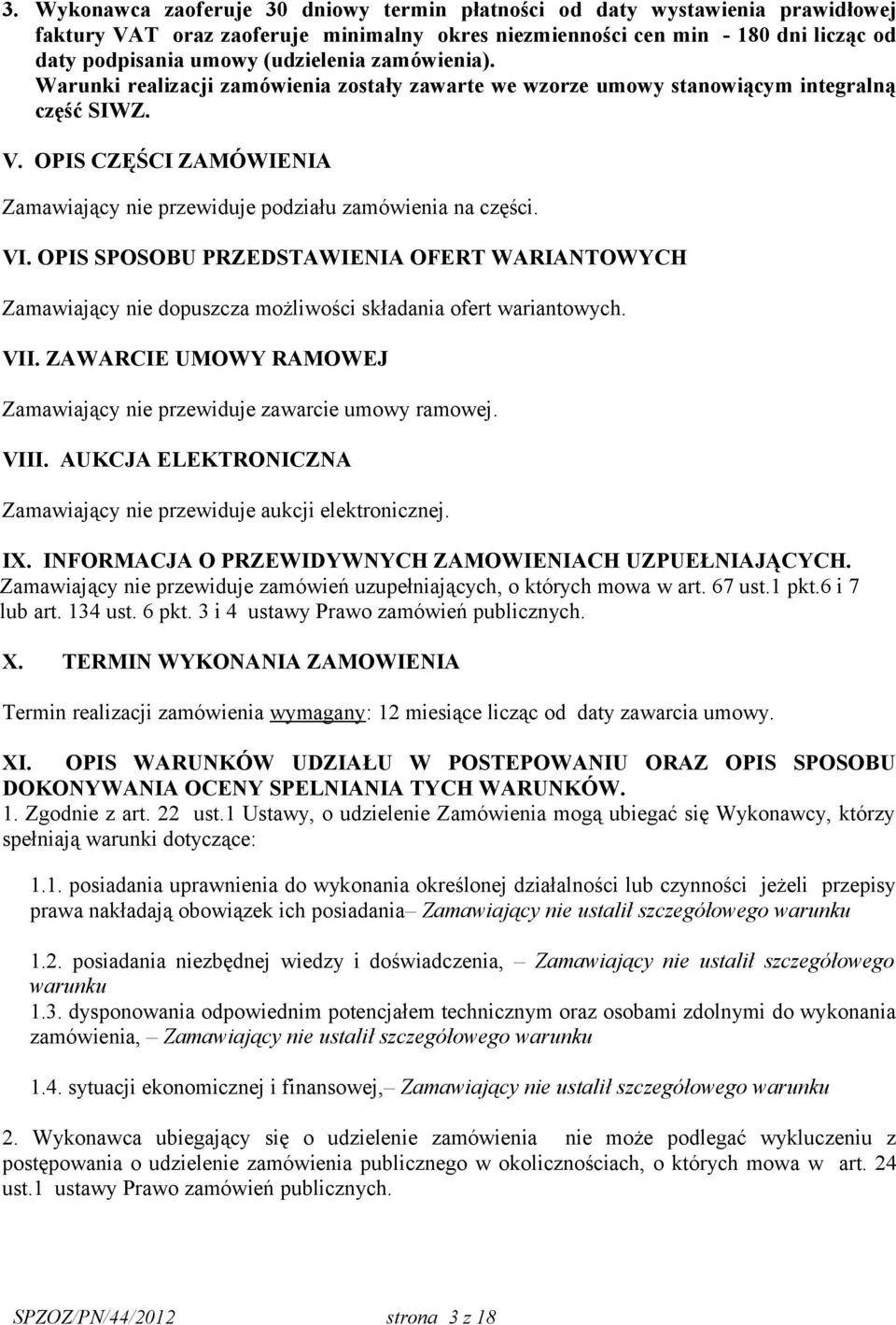 OPIS CZĘŚCI ZAMÓWIENIA Zamawiający nie przewiduje podziału zamówienia na części. VI. OPIS SPOSOBU PRZEDSTAWIENIA OFERT WARIANTOWYCH Zamawiający nie dopuszcza możliwości składania ofert wariantowych.