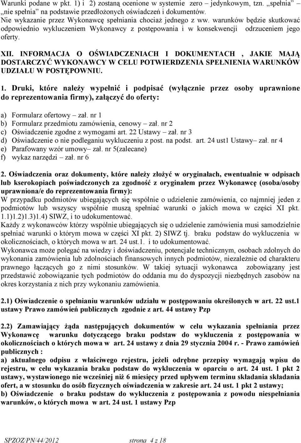 INFORMACJA O OŚWIADCZENIACH I DOKUMENTACH, JAKIE MAJĄ DOSTARCZYĆ WYKONAWCY W CELU POTWIERDZENIA SPEŁNIENIA WARUNKÓW UDZIAŁU W POSTĘPOWNIU. 1.