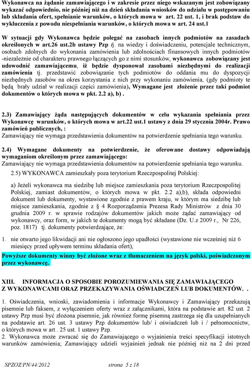 1 W sytuacji gdy Wykonawca będzie polegać na zasobach innych podmiotów na zasadach określonych w art.26 ust.2b ustawy Pzp tj.