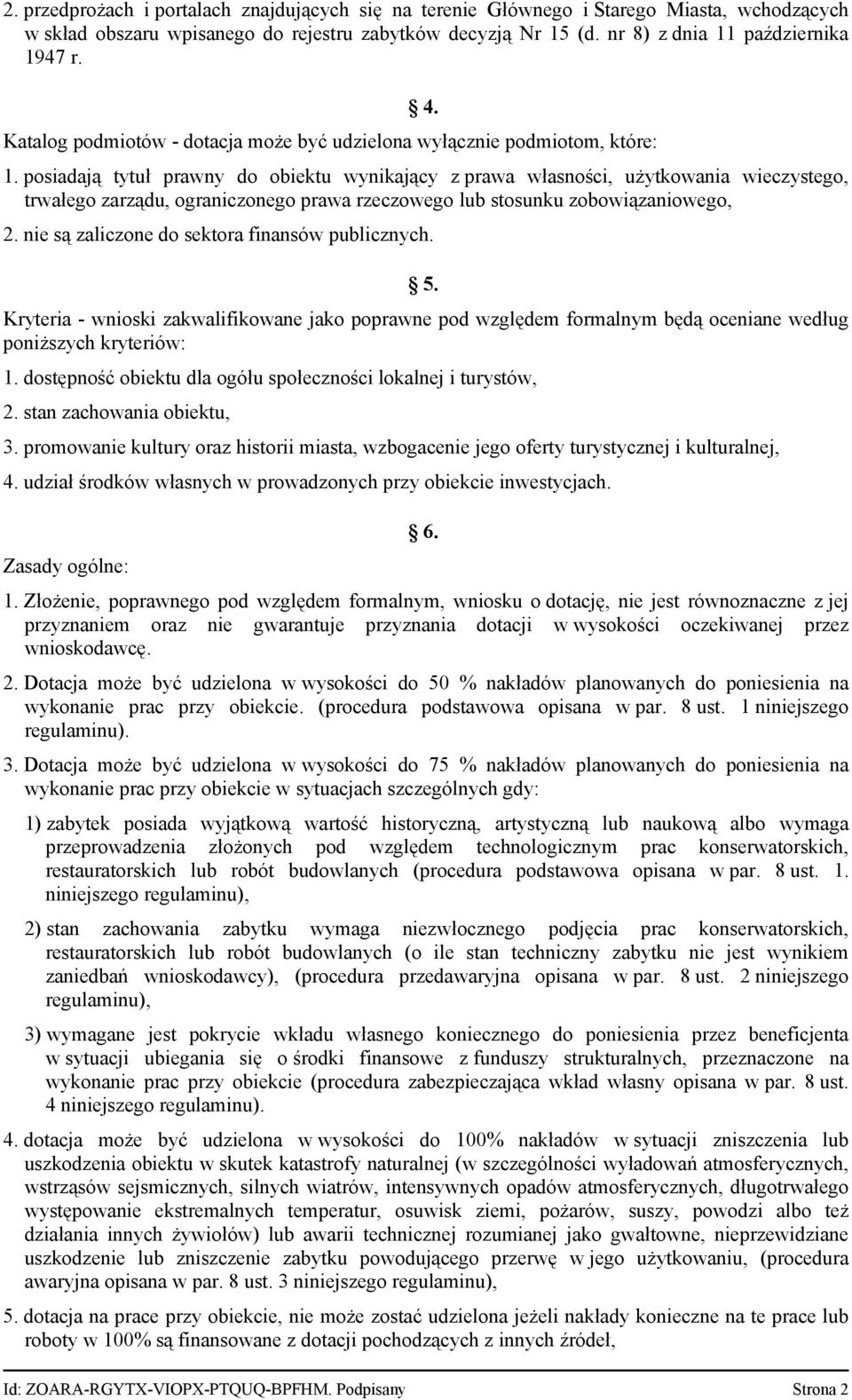 posiadają tytuł prawny do obiektu wynikający z prawa własności, użytkowania wieczystego, trwałego zarządu, ograniczonego prawa rzeczowego lub stosunku zobowiązaniowego, 2.