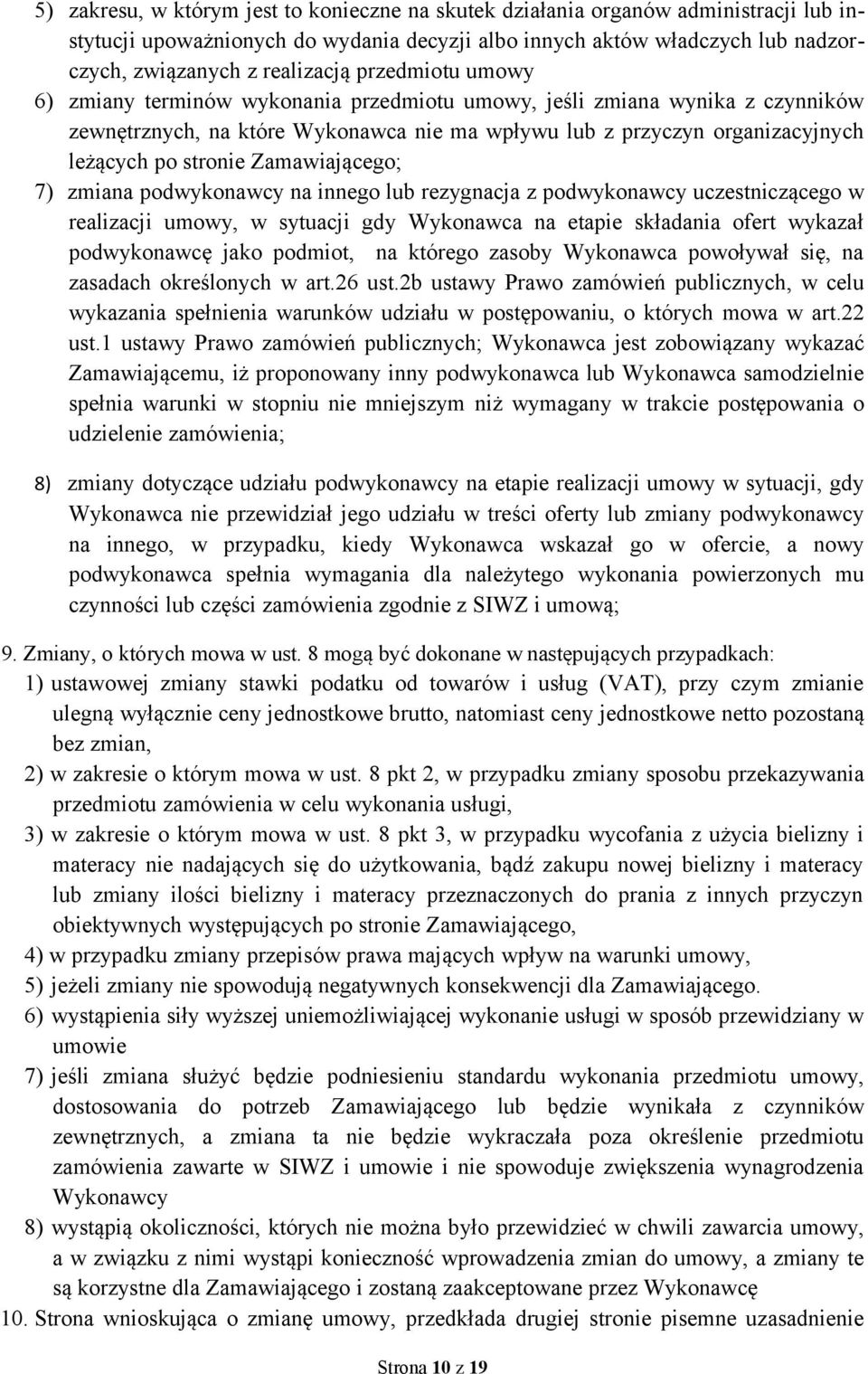 Zamawiającego; 7) zmiana podwykonawcy na innego lub rezygnacja z podwykonawcy uczestniczącego w realizacji umowy, w sytuacji gdy Wykonawca na etapie składania ofert wykazał podwykonawcę jako podmiot,