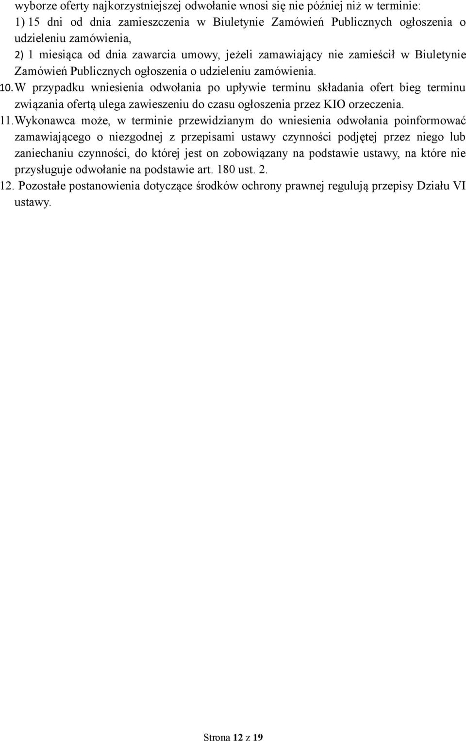 W przypadku wniesienia odwołania po upływie terminu składania ofert bieg terminu związania ofertą ulega zawieszeniu do czasu ogłoszenia przez KIO orzeczenia. 11.