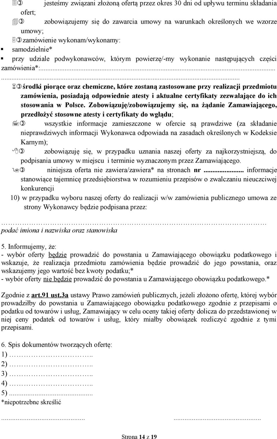 ..... 6)środki piorące oraz chemiczne, które zostaną zastosowane przy realizacji przedmiotu zamówienia, posiadają odpowiednie atesty i aktualne certyfikaty zezwalające do ich stosowania w Polsce.