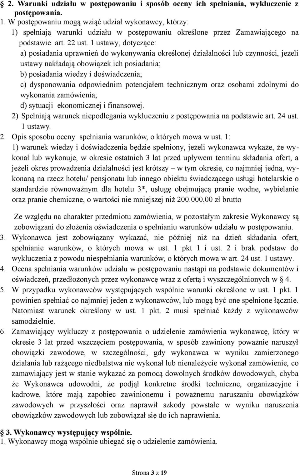 1 ustawy, dotyczące: a) posiadania uprawnień do wykonywania określonej działalności lub czynności, jeżeli ustawy nakładają obowiązek ich posiadania; b) posiadania wiedzy i doświadczenia; c)