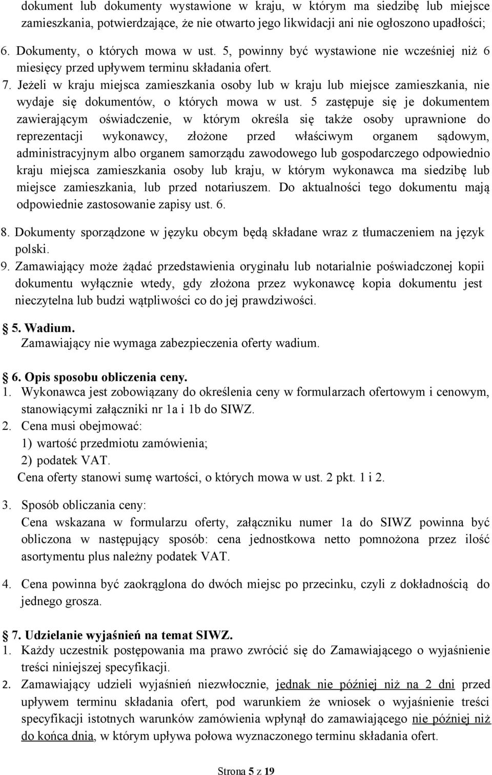 Jeżeli w kraju miejsca zamieszkania osoby lub w kraju lub miejsce zamieszkania, nie wydaje się dokumentów, o których mowa w ust.