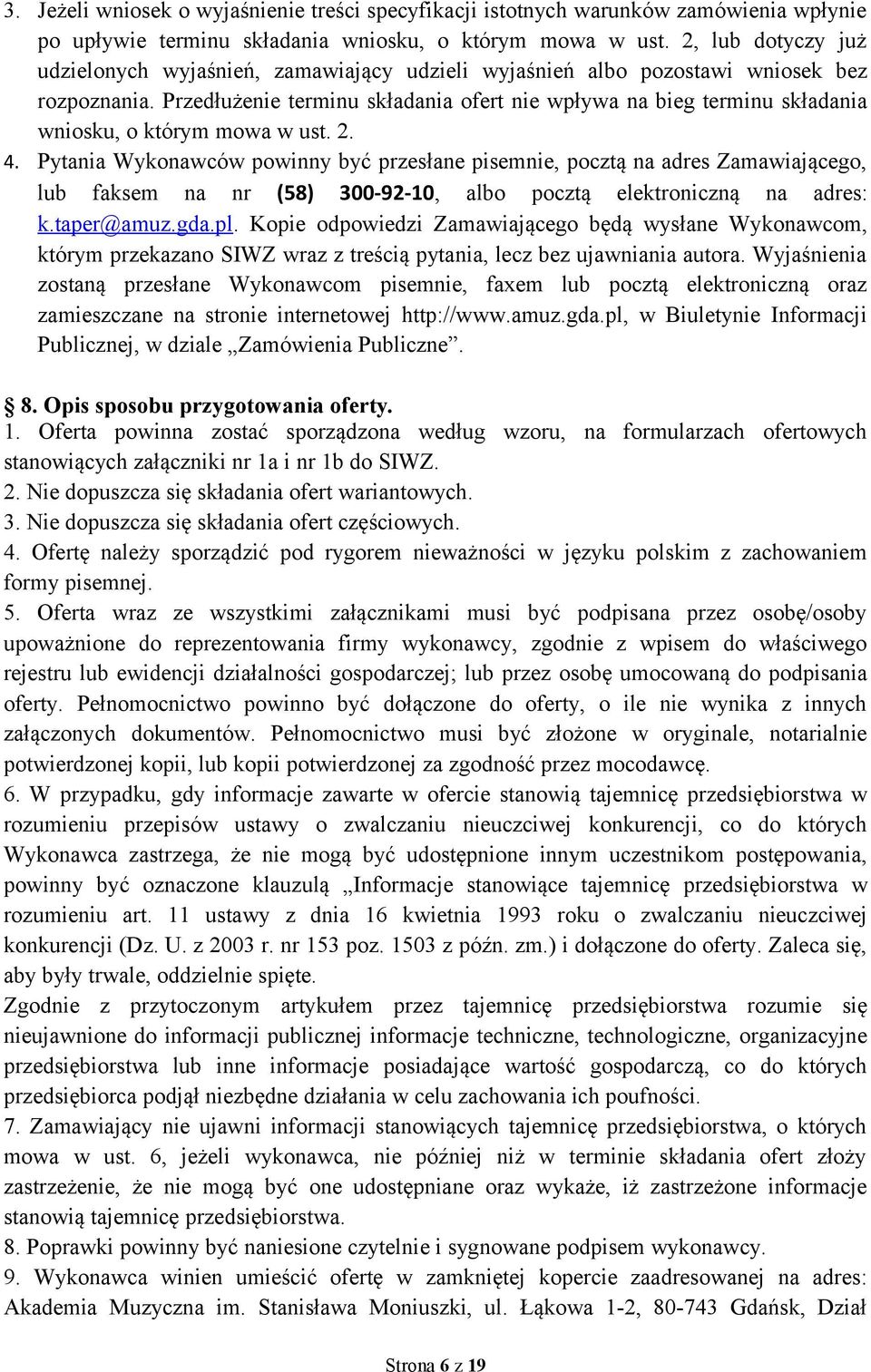 Przedłużenie terminu składania ofert nie wpływa na bieg terminu składania wniosku, o którym mowa w ust. 2. 4.