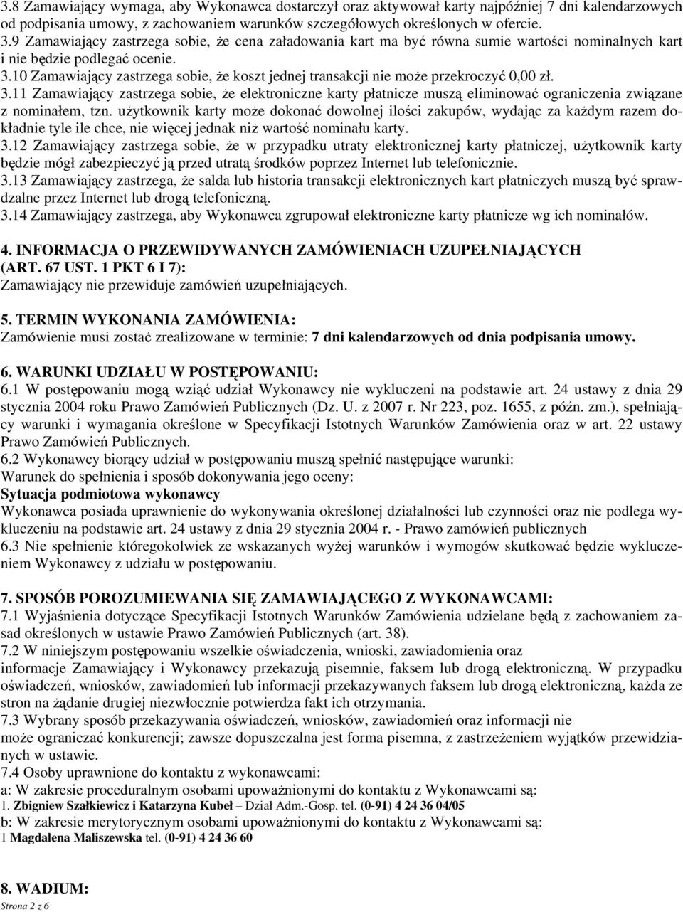 10 Zamawiający zastrzega sobie, że koszt jednej transakcji nie może przekroczyć 0,00 zł. 3.