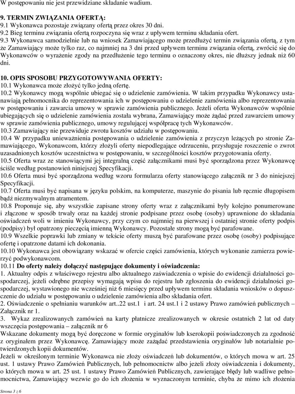 zwrócić się do Wykonawców o wyrażenie zgody na przedłużenie tego terminu o oznaczony okres, nie dłuższy jednak niż 60 dni. 10. OPIS SPOSOBU PRZYGOTOWYWANIA OFERTY: 10.