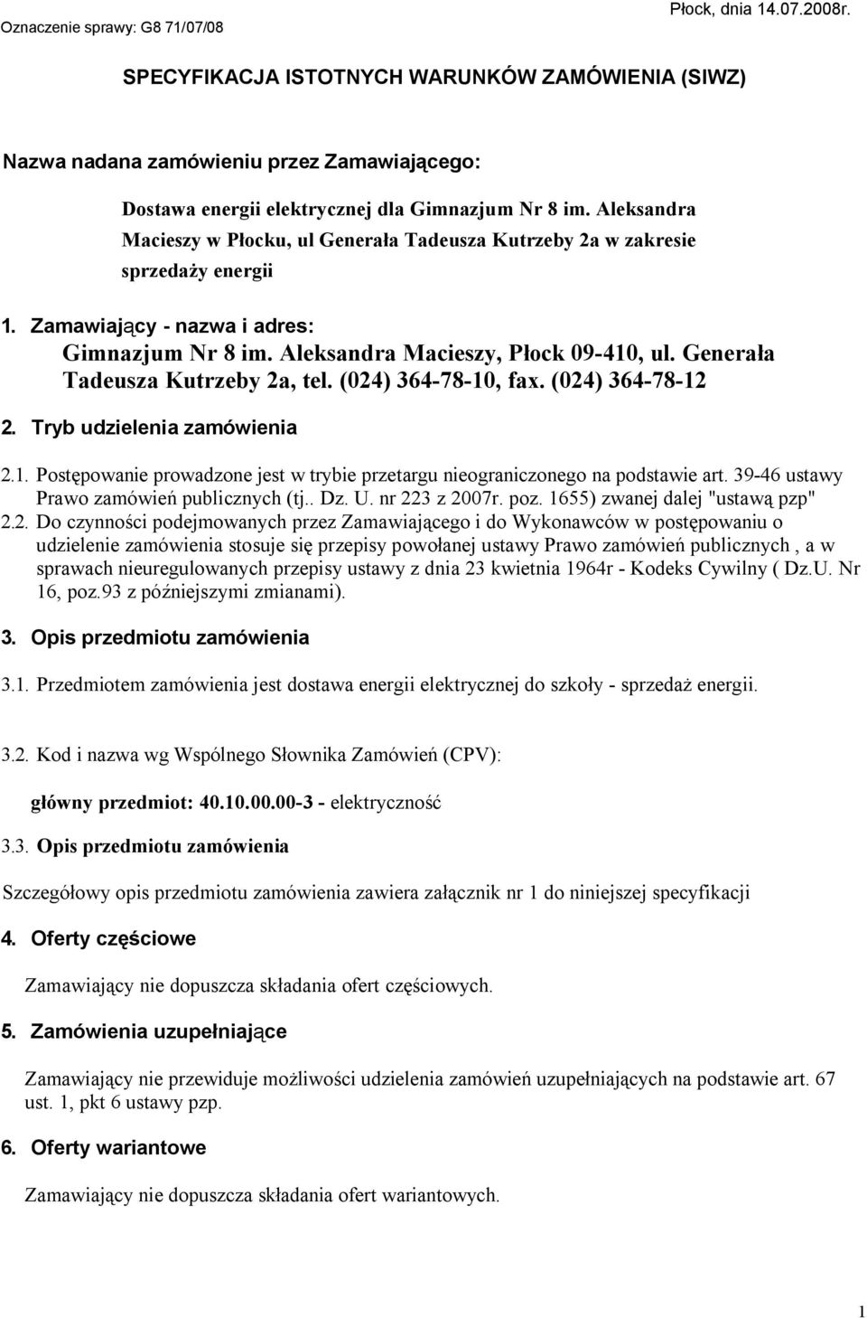 Aleksandra Macieszy w Płocku, ul Generała Tadeusza Kutrzeby 2a w zakresie sprzedaży energii 1. Zamawiający - nazwa i adres: Gimnazjum Nr 8 im. Aleksandra Macieszy, Płock 09-410, ul.