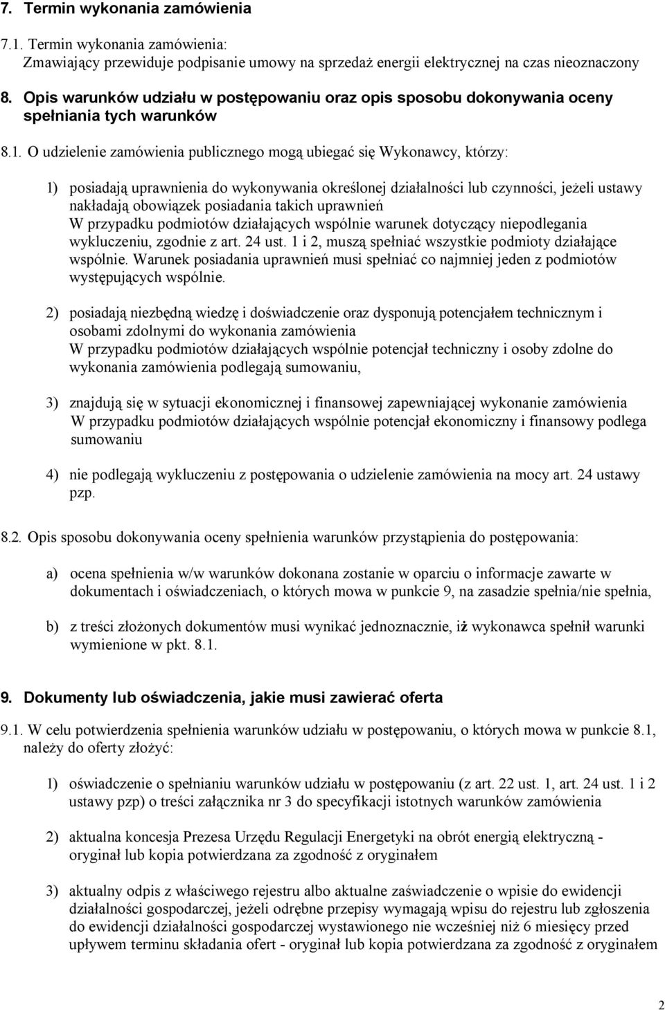 O udzielenie zamówienia publicznego mogą ubiegać się Wykonawcy, którzy: 1) posiadają uprawnienia do wykonywania określonej działalności lub czynności, jeżeli ustawy nakładają obowiązek posiadania