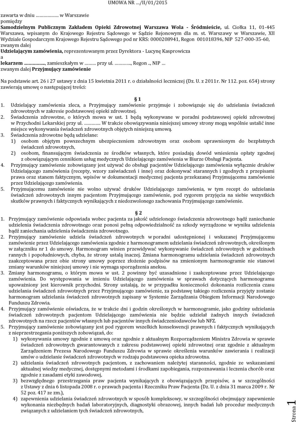 Warszawy w Warszawie, XII Wydziale Gospodarczym Krajowego Rejestru Sądowego pod nr KRS: 0000208941, Regon 001018396, NIP 527-000-35-60, zwanym dalej Udzielającym zamówienia, reprezentowanym przez