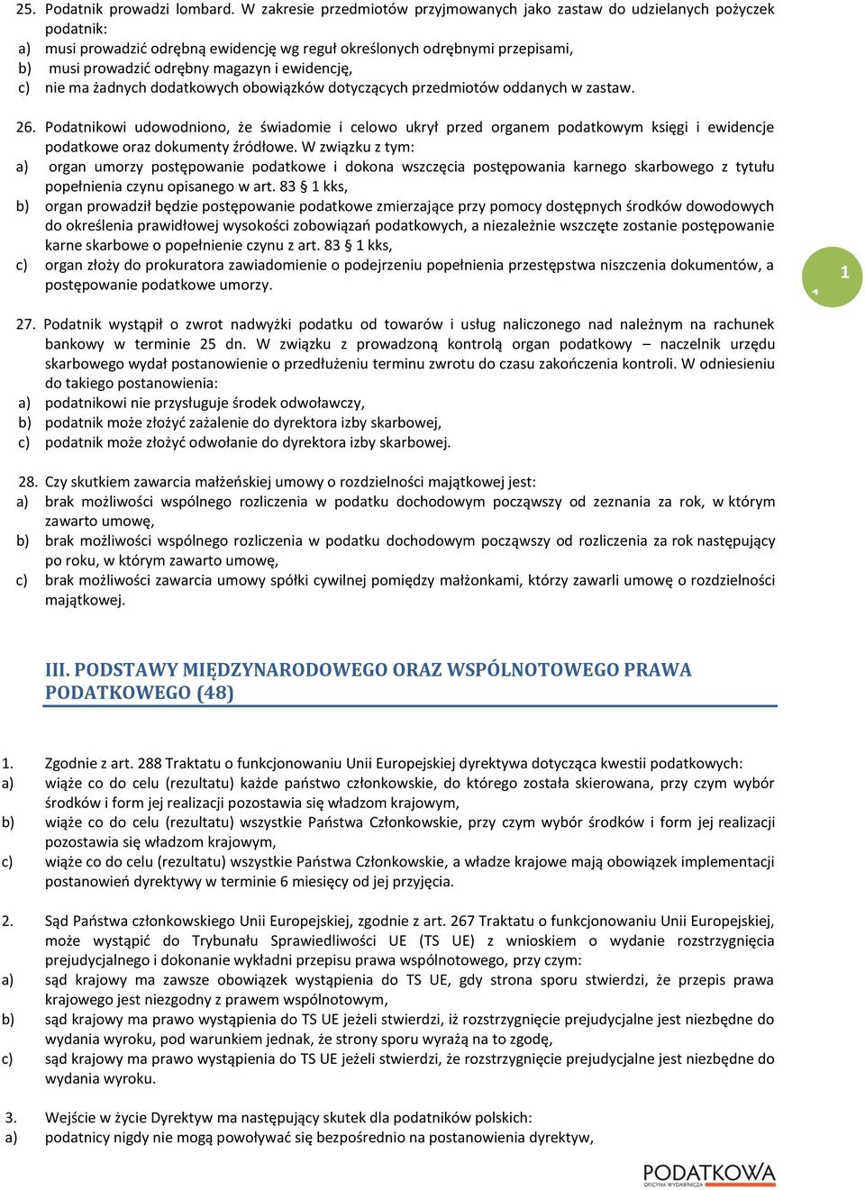 ewidencję, c) nie ma żadnych dodatkowych obowiązków dotyczących przedmiotów oddanych w zastaw. 26.