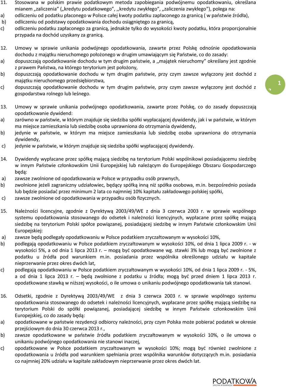 podatku zapłaconego za granicą, jednakże tylko do wysokości kwoty podatku, która proporcjonalnie przypada na dochód uzyskany za granicą. 12.