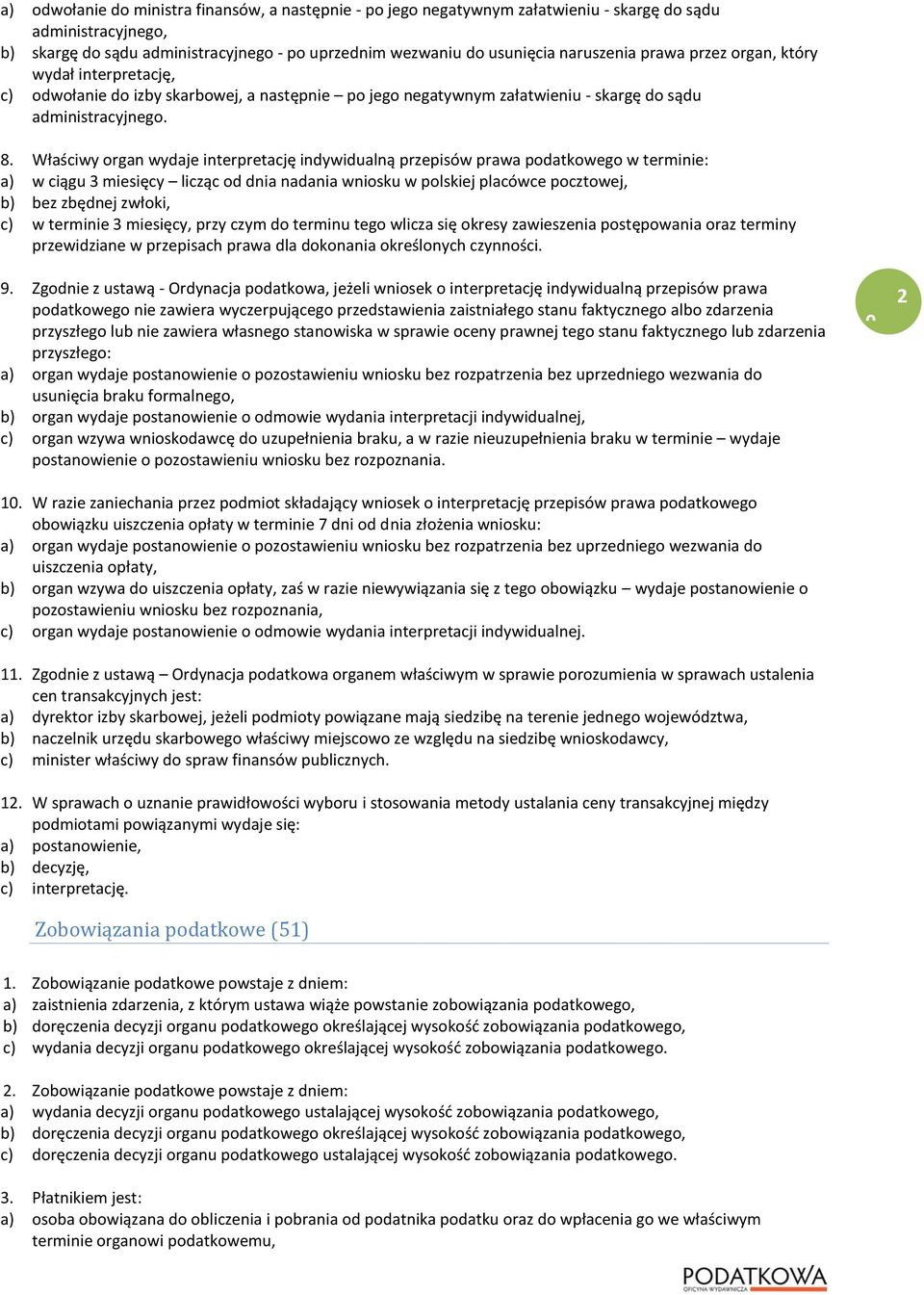 Właściwy organ wydaje interpretację indywidualną przepisów prawa podatkowego w terminie: a) w ciągu 3 miesięcy licząc od dnia nadania wniosku w polskiej placówce pocztowej, b) bez zbędnej zwłoki, c)