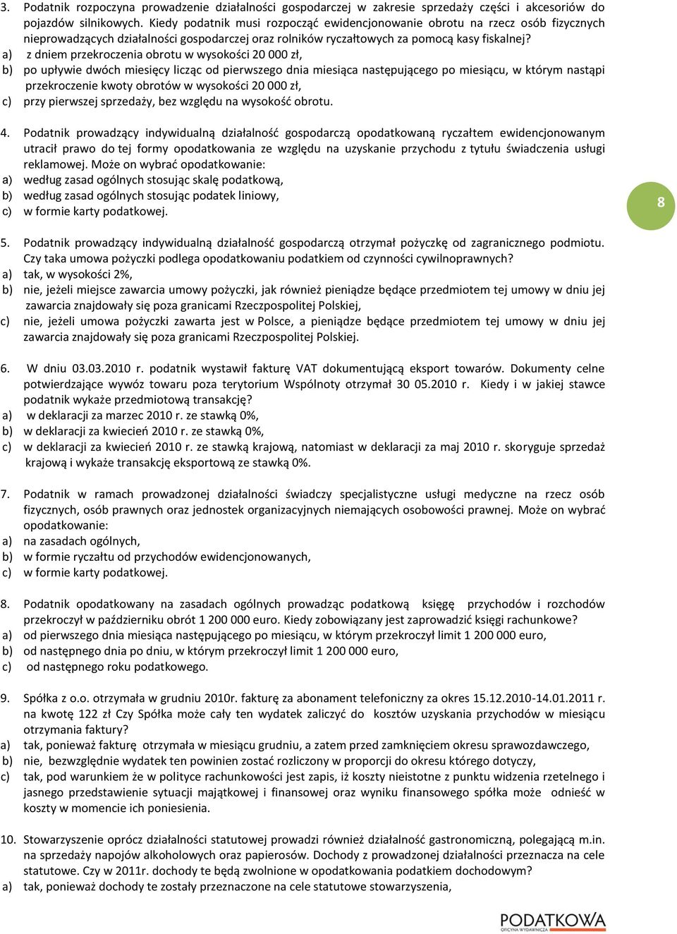 a) z dniem przekroczenia obrotu w wysokości 20 000 zł, b) po upływie dwóch miesięcy licząc od pierwszego dnia miesiąca następującego po miesiącu, w którym nastąpi przekroczenie kwoty obrotów w