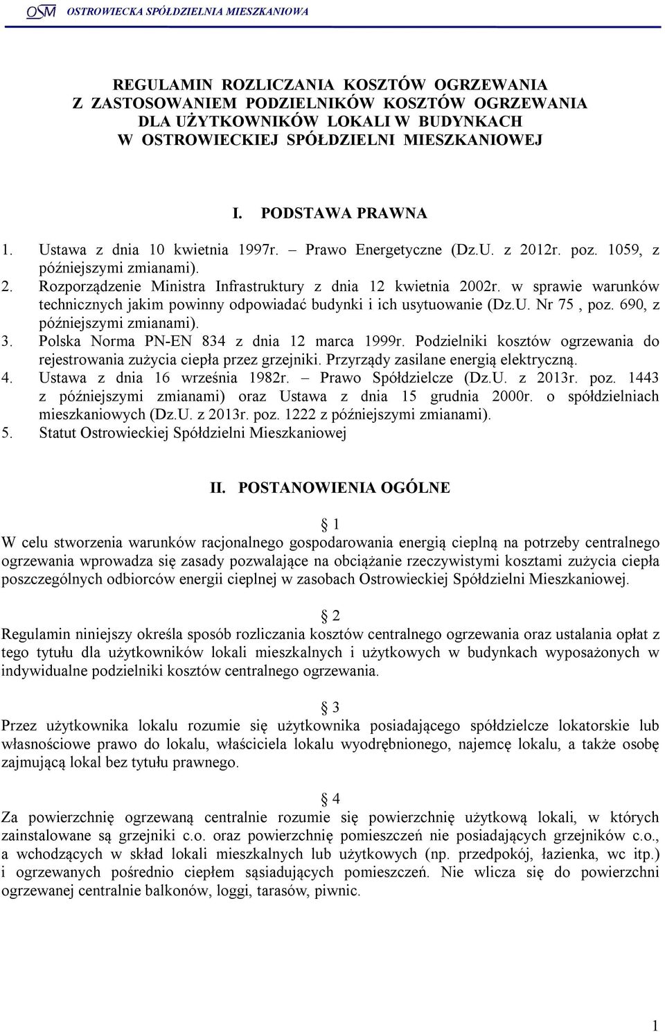 w sprawie warunków technicznych jakim powinny odpowiadać budynki i ich usytuowanie (Dz.U. Nr 75, poz. 690, z późniejszymi zmianami). 3. Polska Norma PN-EN 834 z dnia 12 marca 1999r.
