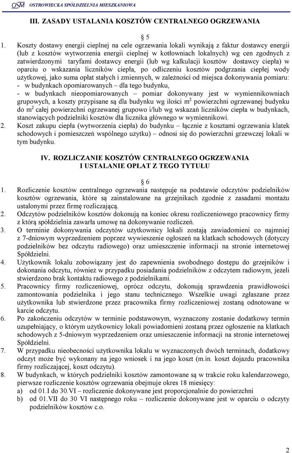 taryfami dostawcy energii (lub wg kalkulacji kosztów dostawcy ciepła) w oparciu o wskazania liczników ciepła, po odliczeniu kosztów podgrzania ciepłej wody użytkowej, jako suma opłat stałych i