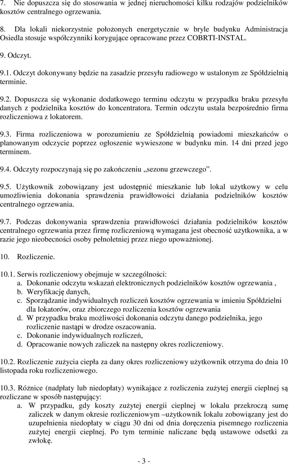 Odczyt dokonywany będzie na zasadzie przesyłu radiowego w ustalonym ze Spółdzielnią terminie. 9.2.