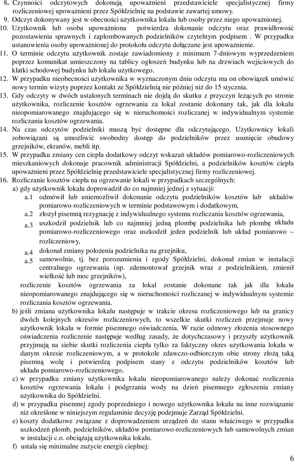 Użytkownik lub osoba upoważniona potwierdza dokonanie odczytu oraz prawidłowość pozostawienia sprawnych i zaplombowanych podzielników czytelnym podpisem.