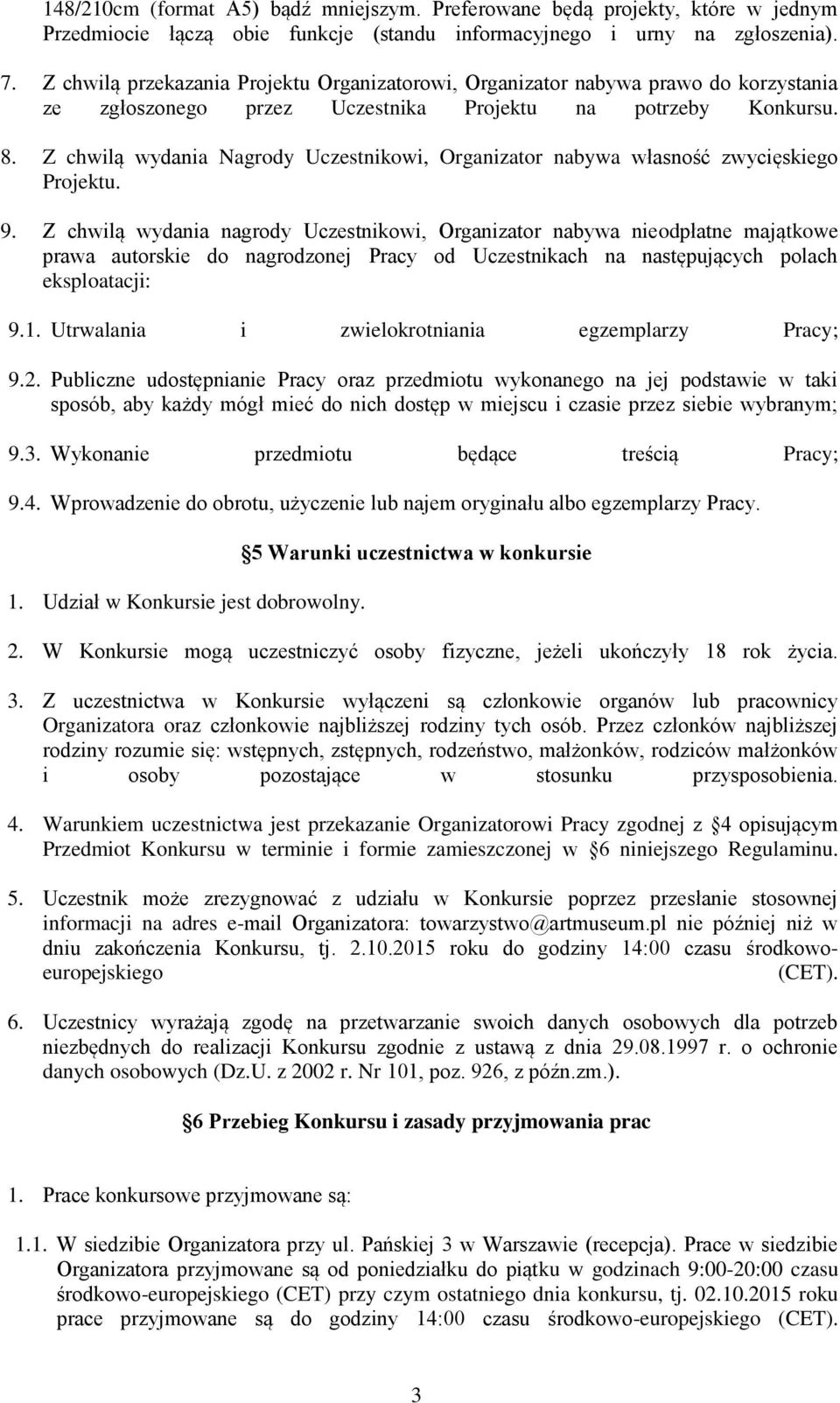 Z chwilą wydania Nagrody Uczestnikowi, Organizator nabywa własność zwycięskiego Projektu. 9.