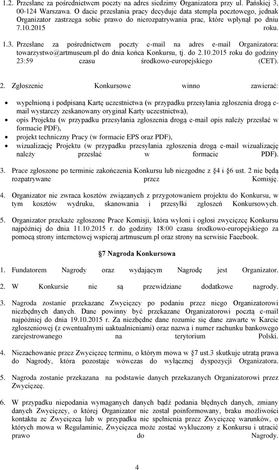 Przesłane za pośrednictwem poczty e-mail na adres e-mail Organizatora: towarzystwo@artmuseum.pl do dnia końca Konkursu, tj. do 2.