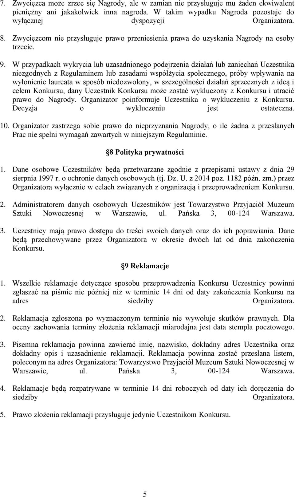 W przypadkach wykrycia lub uzasadnionego podejrzenia działań lub zaniechań Uczestnika niezgodnych z Regulaminem lub zasadami współżycia społecznego, próby wpływania na wyłonienie laureata w sposób