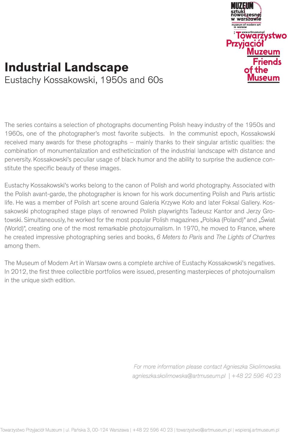 industrial landscape with distance and perversity. Kossakowski s peculiar usage of black humor and the ability to surprise the audience constitute the specific beauty of these images.