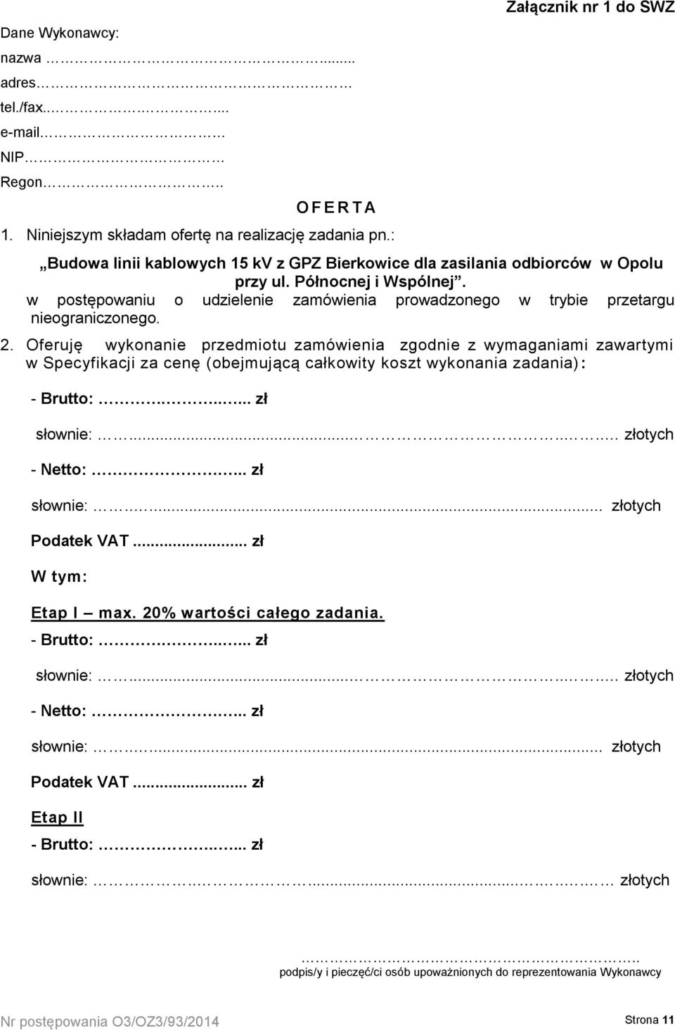 w postępowaniu o udzielenie zamówienia prowadzonego w trybie przetargu nieograniczonego. 2.