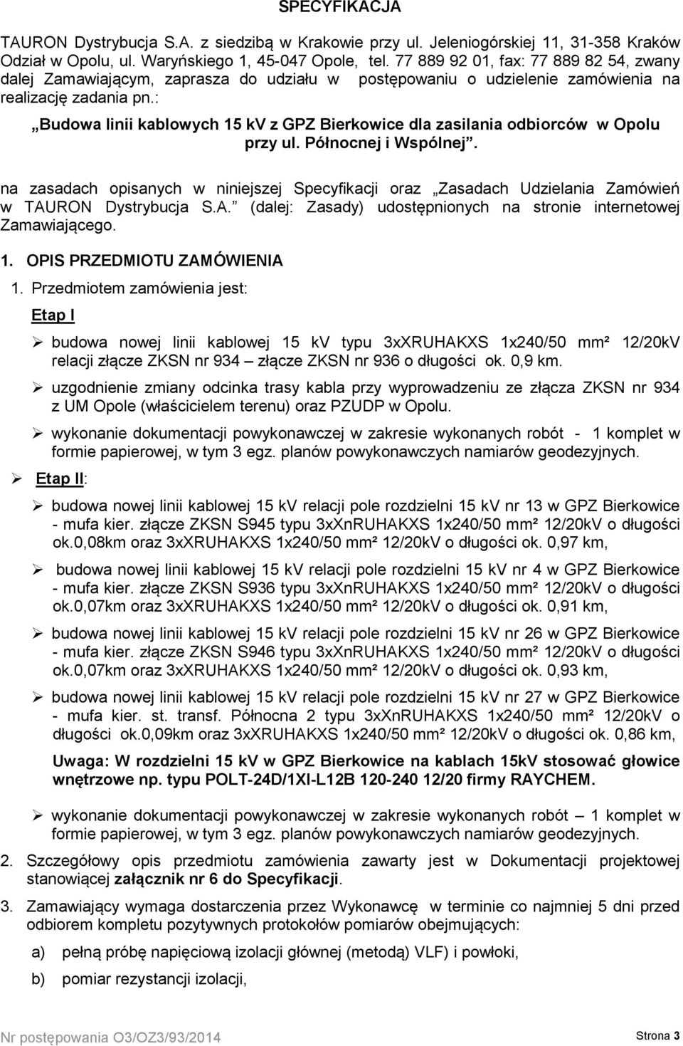 : Budowa linii kablowych 15 kv z GPZ Bierkowice dla zasilania odbiorców w Opolu przy ul. Północnej i Wspólnej.