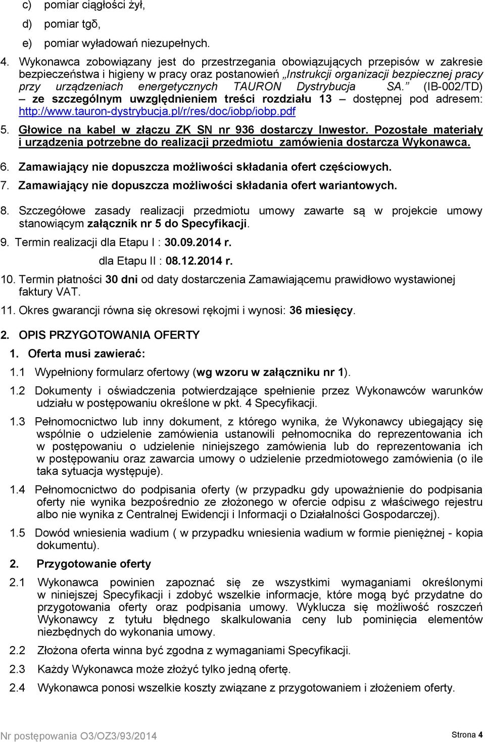 energetycznych TAURON Dystrybucja SA. (IB-002/TD) ze szczególnym uwzględnieniem treści rozdziału 13 dostępnej pod adresem: http://www.tauron-dystrybucja.pl/r/res/doc/iobp/iobp.pdf 5.