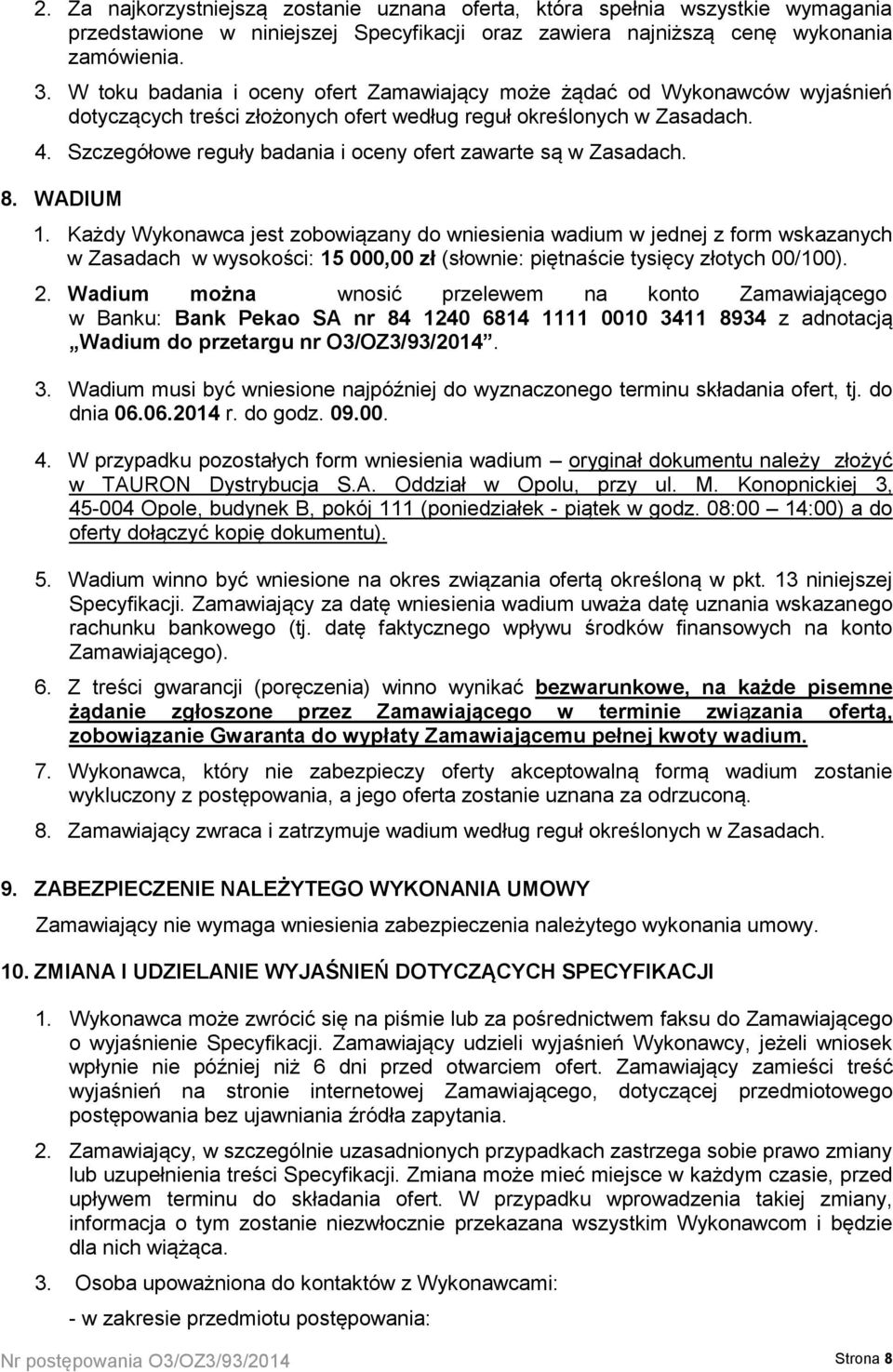 Szczegółowe reguły badania i oceny ofert zawarte są w Zasadach. 8. WADIUM 1.