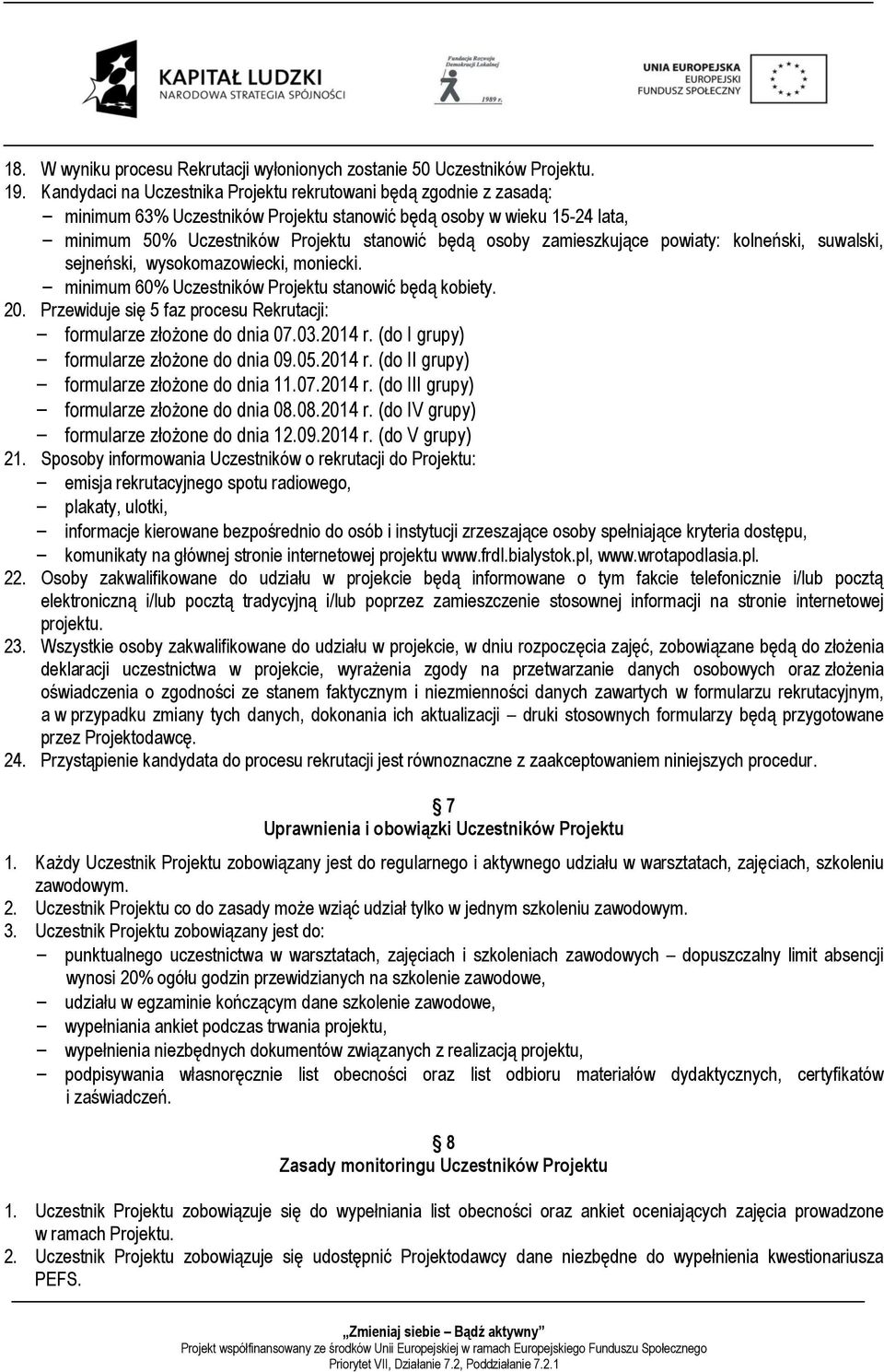 zamieszkujące powiaty: kolneński, suwalski, sejneński, wysokomazowiecki, moniecki. minimum 60% Uczestników Projektu stanowić będą kobiety. 20.