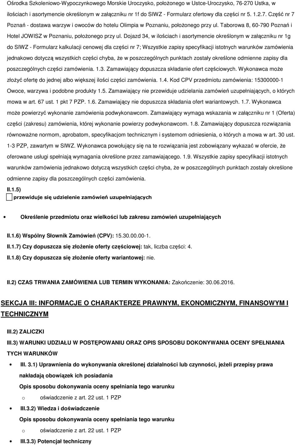 Djazd 34, w ilściach i asrtymencie kreślnym w załączniku nr 1g d SIWZ - Frmularz kalkulacji cenwej dla części nr 7; Wszystkie zapisy specyfikacji isttnych warunków zamówienia jednakw dtyczą