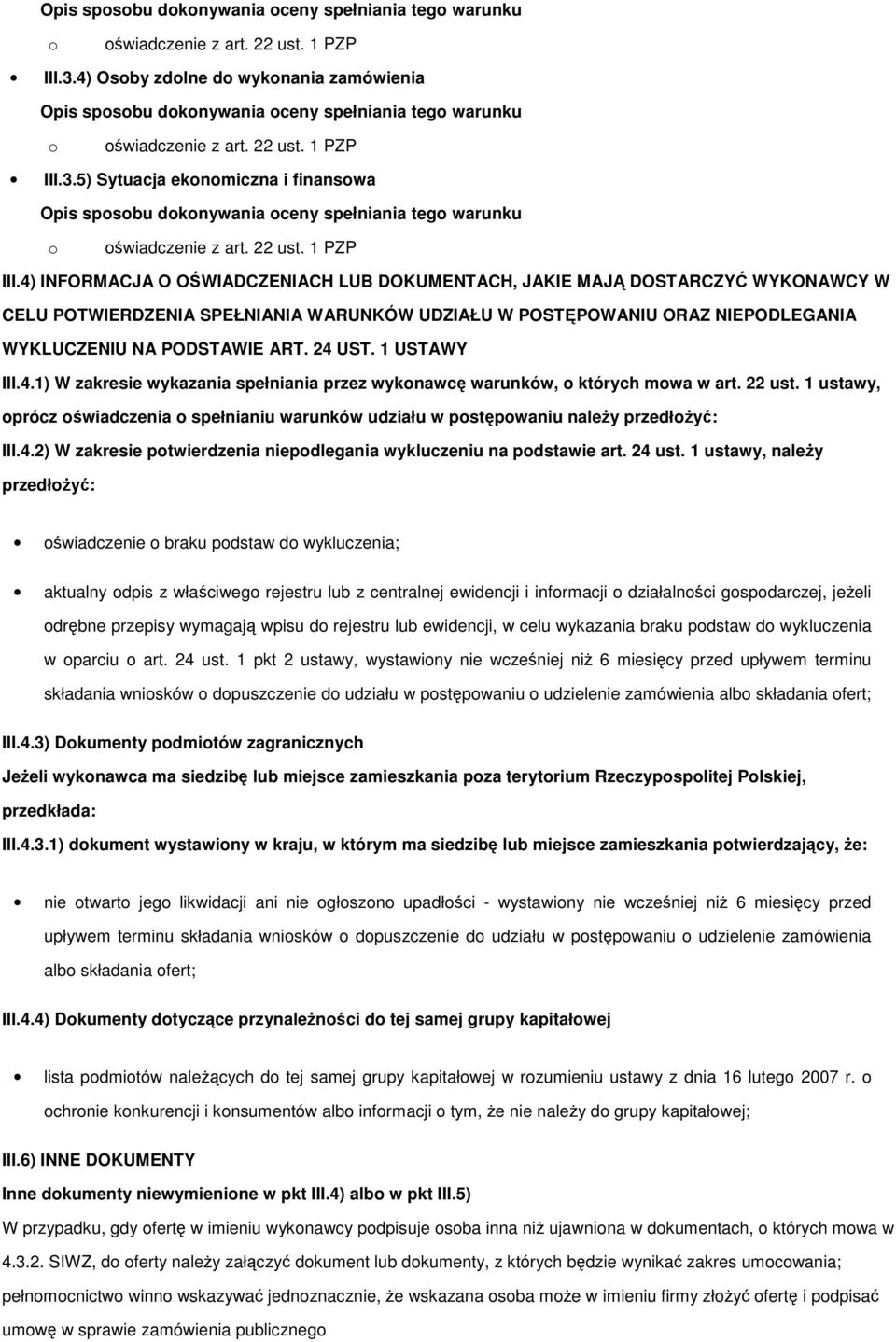4) INFORMACJA O OŚWIADCZENIACH LUB DOKUMENTACH, JAKIE MAJĄ DOSTARCZYĆ WYKONAWCY W CELU POTWIERDZENIA SPEŁNIANIA WARUNKÓW UDZIAŁU W POSTĘPOWANIU ORAZ NIEPODLEGANIA WYKLUCZENIU NA PODSTAWIE ART. 24 UST.