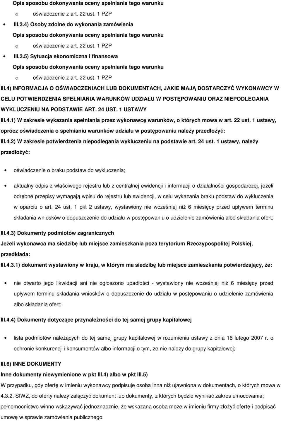 4) INFORMACJA O OŚWIADCZENIACH LUB DOKUMENTACH, JAKIE MAJĄ DOSTARCZYĆ WYKONAWCY W CELU POTWIERDZENIA SPEŁNIANIA WARUNKÓW UDZIAŁU W POSTĘPOWANIU ORAZ NIEPODLEGANIA WYKLUCZENIU NA PODSTAWIE ART. 24 UST.