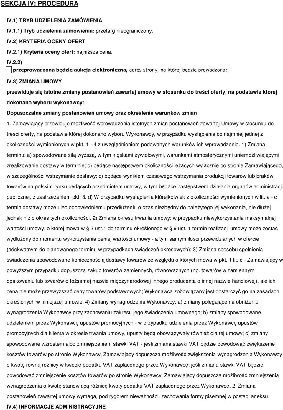 3) ZMIANA UMOWY przewiduje się isttne zmiany pstanwień zawartej umwy w stsunku d treści ferty, na pdstawie której dknan wybru wyknawcy: Dpuszczalne zmiany pstanwień umwy raz kreślenie warunków zmian