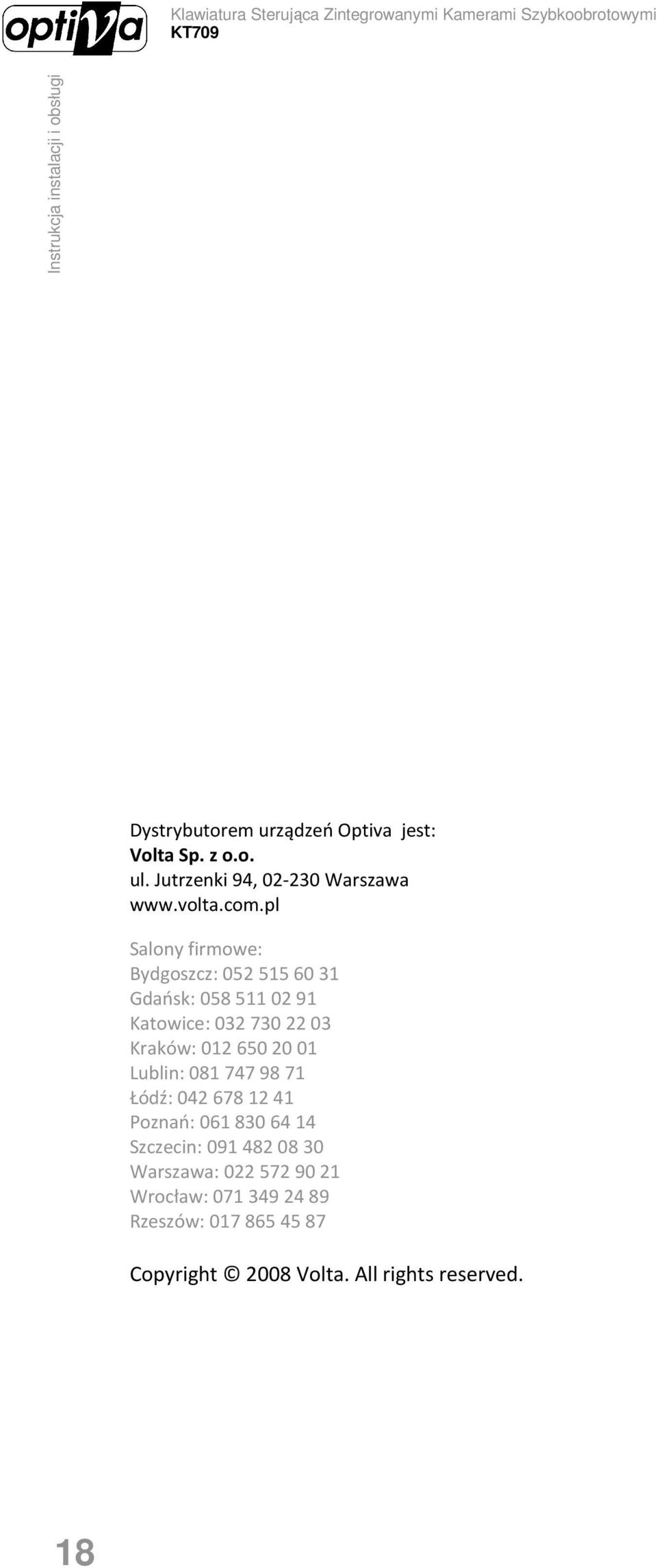 650 20 01 Lublin: 081 747 98 71 Łódź: 042 678 12 41 Poznań: 061 830 64 14 Szczecin: 091 482 08 30