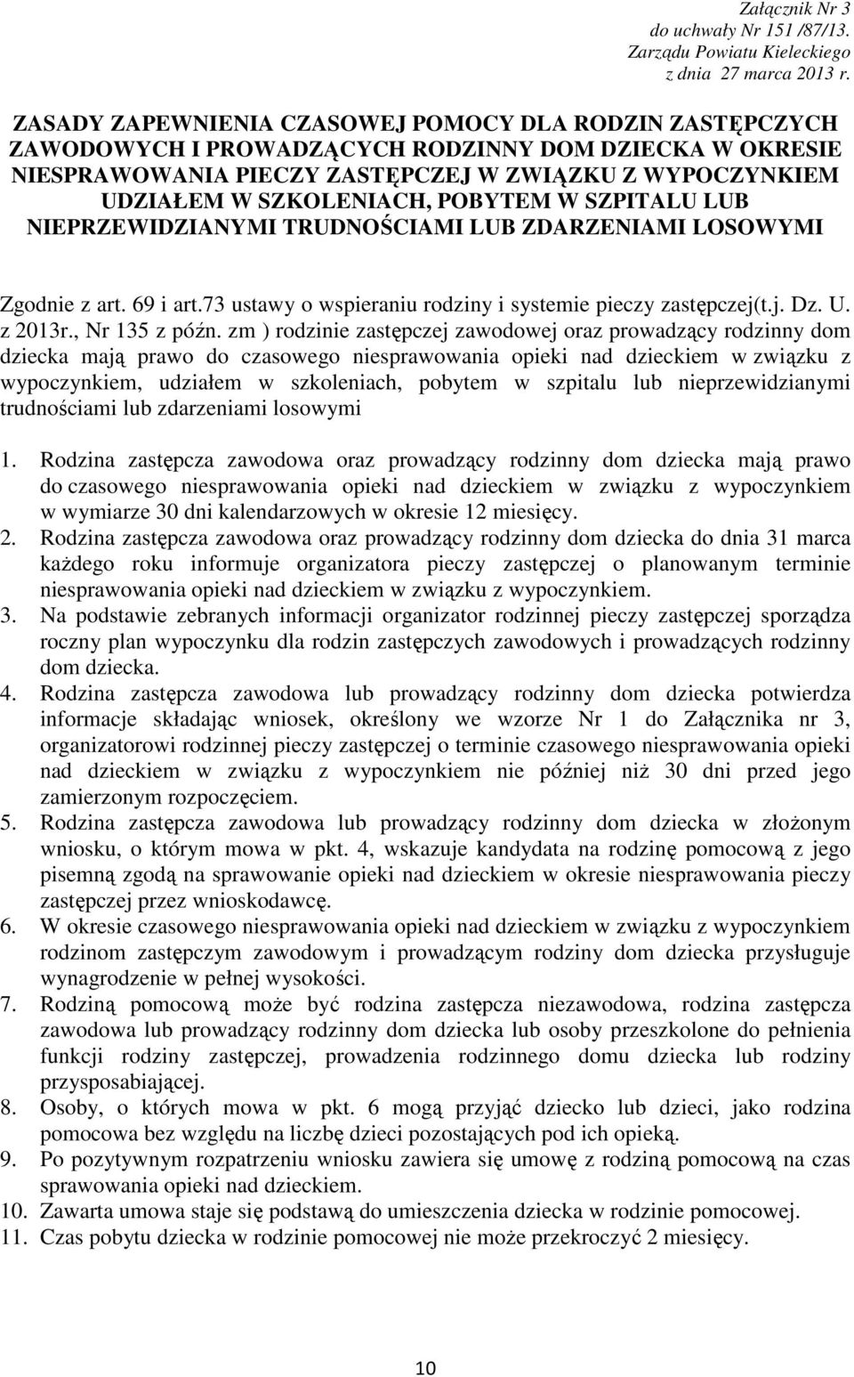 POBYTEM W SZPITALU LUB NIEPRZEWIDZIANYMI TRUDNOŚCIAMI LUB ZDARZENIAMI LOSOWYMI Zgodnie z art. 69 i art.73 ustawy o wspieraniu rodziny i systemie pieczy zastępczej(t.j. Dz. U. z 2013r., Nr 135 z późn.