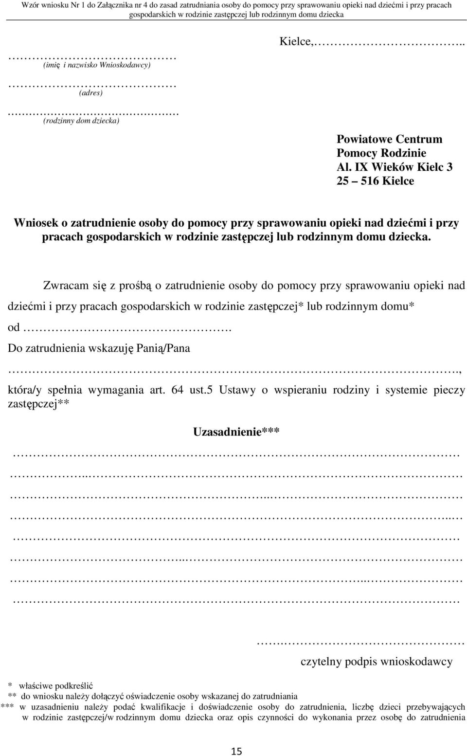 IX Wieków Kielc 3 25 516 Kielce Wniosek o zatrudnienie osoby do pomocy przy sprawowaniu opieki nad dziećmi i przy pracach gospodarskich w rodzinie zastępczej lub rodzinnym domu dziecka.