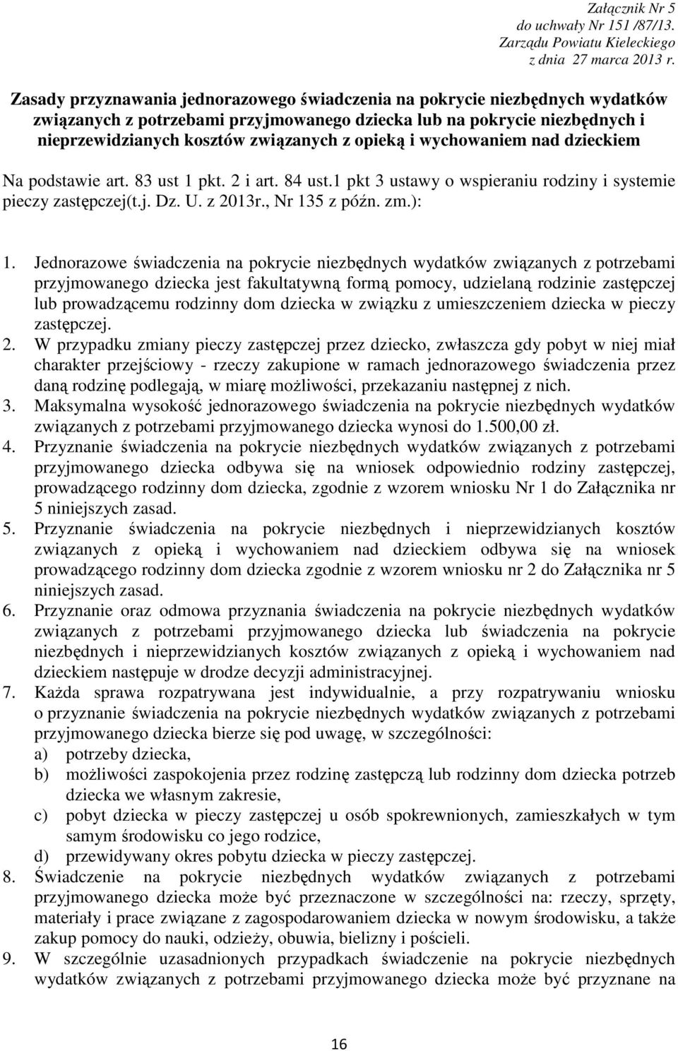 opieką i wychowaniem nad dzieckiem Na podstawie art. 83 ust 1 pkt. 2 i art. 84 ust.1 pkt 3 ustawy o wspieraniu rodziny i systemie pieczy zastępczej(t.j. Dz. U. z 2013r., Nr 135 z późn. zm.): 1.