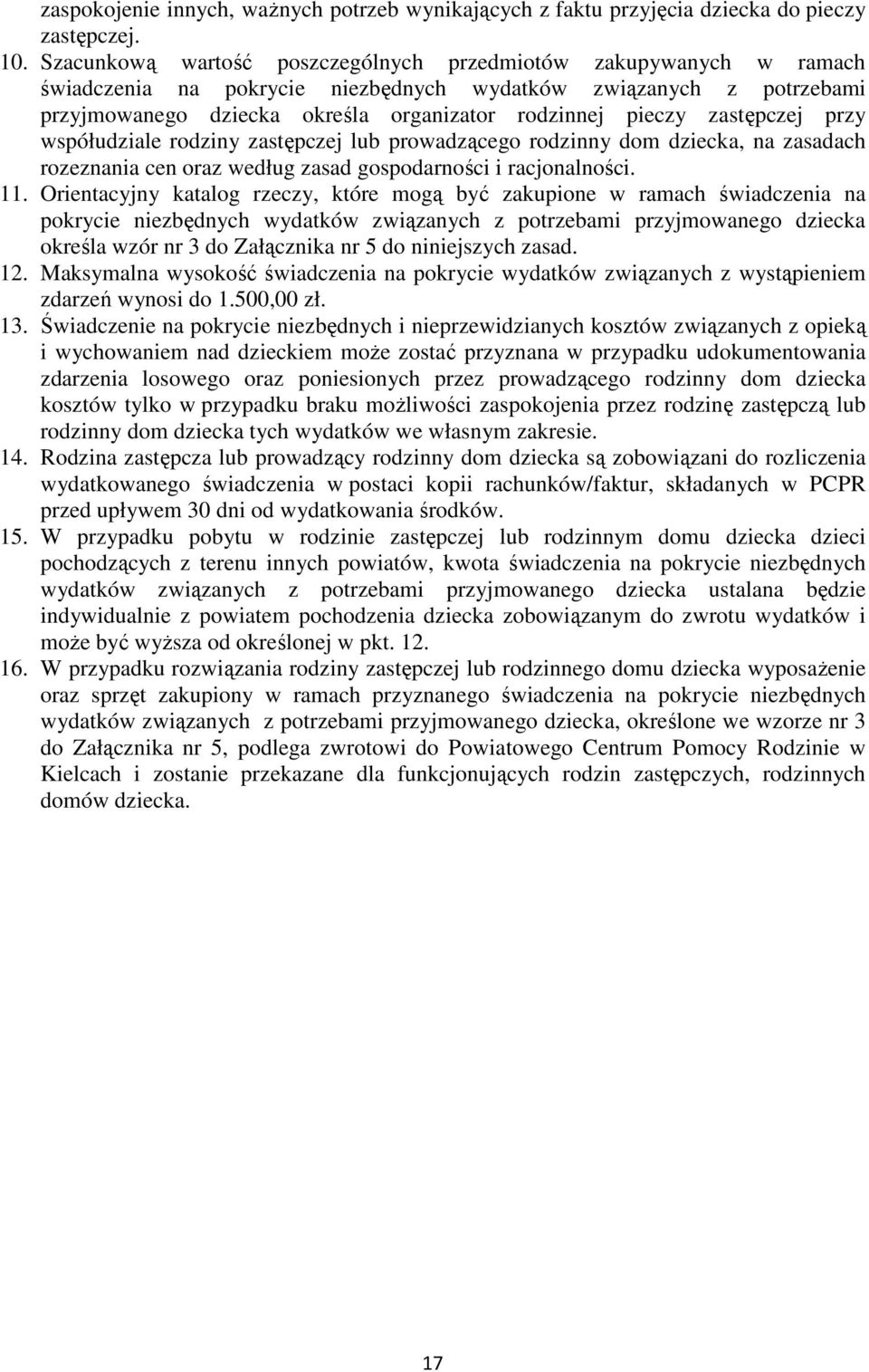 zastępczej przy współudziale rodziny zastępczej lub prowadzącego rodzinny dom dziecka, na zasadach rozeznania cen oraz według zasad gospodarności i racjonalności. 11.