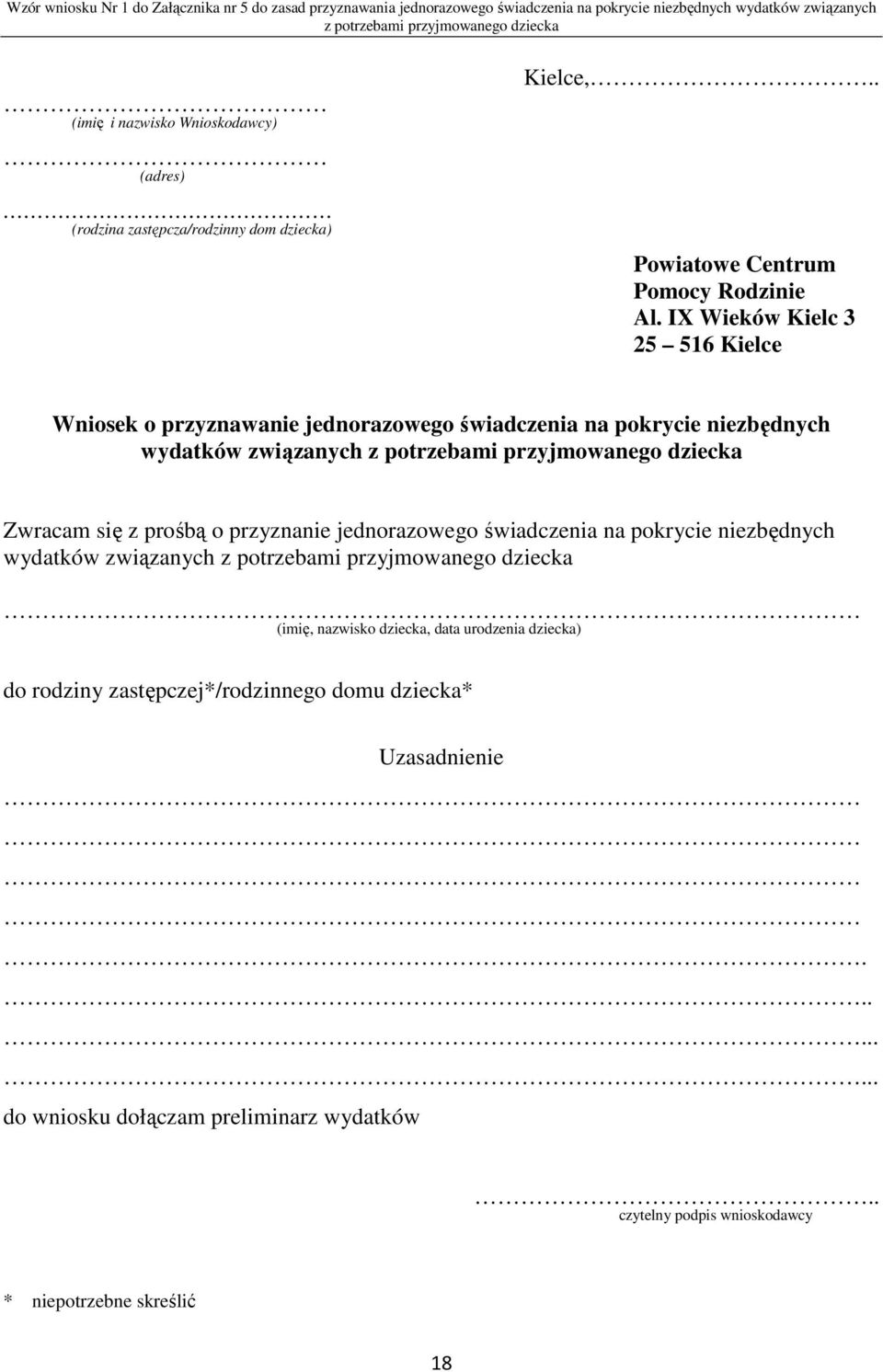 IX Wieków Kielc 3 25 516 Kielce Wniosek o przyznawanie jednorazowego świadczenia na pokrycie niezbędnych wydatków związanych z potrzebami przyjmowanego dziecka Zwracam się z prośbą o przyznanie